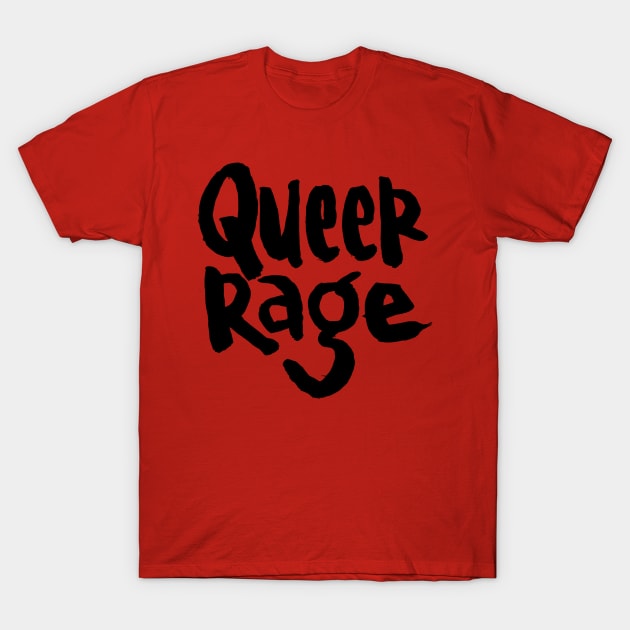 queer rage T-Shirt by Chekhov's Raygun